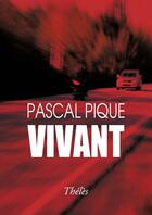 Couverture du livre « Vivant » de Pascal Pique aux éditions Theles