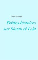 Couverture du livre « Petites histoires sur Simon et Lola » de Fabien Giuseppi aux éditions Books On Demand