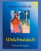 Couverture du livre « Selon l'Ordre de Melchisédech » de De Thugny Pol aux éditions Books On Demand