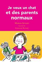 Couverture du livre « Je veux un chat et des parents normaux ! » de Guillaume Reynard et Marion Achard aux éditions Actes Sud