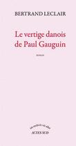 Couverture du livre « Le vertige danois de Paul Gauguin » de Bertrand Leclair aux éditions Actes Sud