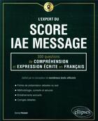 Couverture du livre « L'expert du score IAE message ; 300 questions de compréhension et expression écrite en français » de Dorone Parienti aux éditions Ellipses