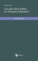 Couverture du livre « J'ai tant rêvé d'être un Français ordinaire ! » de Jerome Saez aux éditions Publibook