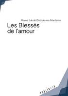 Couverture du livre « Les blessés de l'amour » de Marcel Lukoki Dikizeko Wa Mantantu aux éditions Publibook