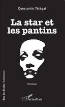 Couverture du livre « La star et les pantins » de Constantin Telegat aux éditions L'harmattan