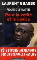 Couverture du livre « Pour la vérité et la justice » de Laurent Gbagbo et Francois Mattei aux éditions Editions Du Moment