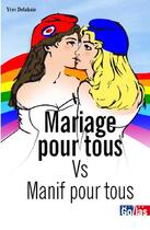 Couverture du livre « Mariage pour tous vs manif pour tous » de Yves Delahaie aux éditions Golias