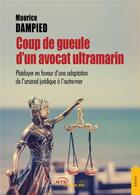 Couverture du livre « Coup de gueule d'un avocat ultramarin ; plaidoyer en faveur d'une adaptation de l'arsenal juridique à l'outre-mer » de Maurice Dampied aux éditions Jets D'encre