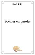 Couverture du livre « Poèmes en paroles » de Paul Jolit aux éditions Edilivre