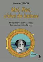 Couverture du livre « Moi, Rac chien de bateau » de François Vadon aux éditions Yellow Concept