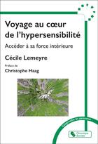 Couverture du livre « Voyage au coeur de l'hypersensibilté : Accéder à sa force intérieure » de Cecile Lemeyre aux éditions Chronique Sociale