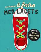 Couverture du livre « J'apprends à faire mes lacets ; fabrique une chaussure en 3d » de Shahar Kober aux éditions Kimane