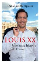 Couverture du livre « Louis XX, une autre histoire de France » de Daniel De Montplaisir aux éditions Mareuil Editions
