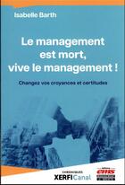 Couverture du livre « Le management est mort, vive le management ! changez vos croyances et certitudes » de Isabelle Barth aux éditions Ems