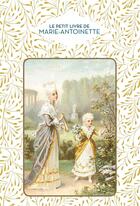 Couverture du livre « Le petit livre de Marie-Antoinette » de Dominique Foufelle aux éditions Papier Cadeau