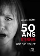 Couverture du livre « 50 ans d'enfer : une vie volée » de Simone Remy aux éditions Les Trois Colonnes