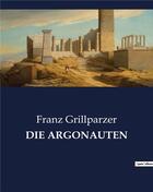 Couverture du livre « Die argonauten » de Franz Grillparzer aux éditions Culturea