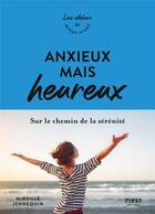 Couverture du livre « Anxieux mais heureux » de Mireille Jennequin aux éditions First