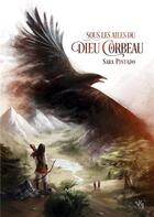 Couverture du livre « Sous les ailes du dieu corbeau » de Pintado Sara aux éditions Noir D'absinthe