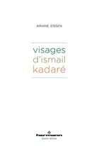 Couverture du livre « Visages d'Ismail Kadare » de Ariane Eissen aux éditions Hermann