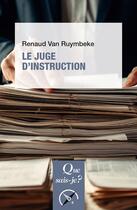 Couverture du livre « Le juge d'instruction (8e édition) » de Renaud Van Ruymbeke aux éditions Que Sais-je ?