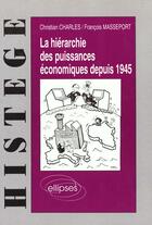 Couverture du livre « La hierarchie des puissances economiques depuis 1945 » de Charles/Masseport aux éditions Ellipses