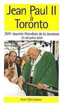 Couverture du livre « Jean-Paul II à Toronto - XVIIème Journée Mondiale de la Jeunesse, 23-28 juillet 2002 » de Jean-Paul Ii aux éditions Tequi