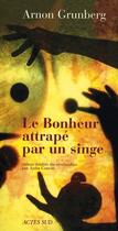 Couverture du livre « Le bonheur attrapé par un singe » de Arnon Grunberg aux éditions Actes Sud