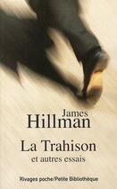 Couverture du livre « La trahison ; et autres essais » de James Hillman aux éditions Rivages