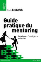 Couverture du livre « Guide pratique du mentoring en entreprise » de Gisele Szczyglak aux éditions Pearson