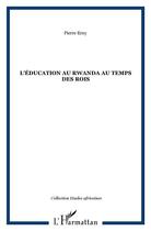 Couverture du livre « L'éducation au Rwanda au temps des rois » de Pierre Erny aux éditions L'harmattan