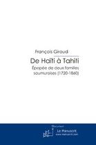 Couverture du livre « De haïti à tahiti ; épopée de deux familles saumuroises (1720-1860) » de Francois Giraud aux éditions Editions Le Manuscrit