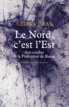Couverture du livre « Le nord, c'est l'est » de Cedric Gras aux éditions Phebus