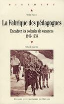 Couverture du livre « La fabrique des pédagogues ; encadrer les colonies de vacances, 1919-1939 » de Nicolas Palluau aux éditions Pu De Rennes