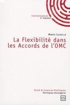 Couverture du livre « La flexibilité dans les accords de l'OMC » de Anais Lagelle aux éditions Connaissances Et Savoirs
