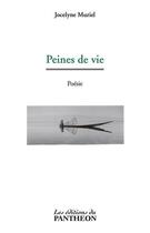 Couverture du livre « Peines de vie » de Jocelyne Muriel aux éditions Du Pantheon