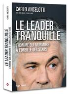 Couverture du livre « Le leader tranquille ; l'homme qui murmure aux oreilles des stars » de Carlo Ancelotti aux éditions Hugo Sport