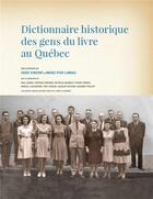 Couverture du livre « Dictionnaire historique des gens du livre au quebec » de Collectif/Luneau aux éditions Pu De Montreal