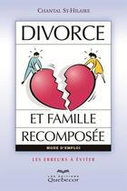 Couverture du livre « Divorce et famille recomposee: les erreurs a eviter » de St-Hilaire Chantal aux éditions Les Éditions Québec-livres