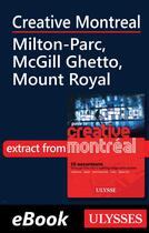 Couverture du livre « Creative Montreal ; Milton-Parc, McGill Ghetto, Mount Royal » de Jerome Delgado aux éditions Ulysse
