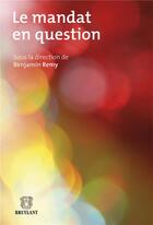 Couverture du livre « Le mandat en question » de Benjamin Remy aux éditions Bruylant