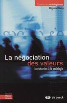 Couverture du livre « La négociation des valeurs ; introduction à la sociologie » de Olgierd Kuty aux éditions De Boeck Superieur