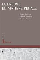 Couverture du livre « La preuve en matière pénale » de Damien Holzapfel et Sophie Cuykens et Laurent Kennes aux éditions Larcier