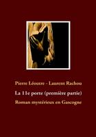 Couverture du livre « La 11e porte t.1 : roman mystérieux en Gascogne » de Pierre Leoutre et Laurent Rachou aux éditions Books On Demand