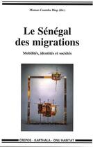 Couverture du livre « Le Sénégal des migrations ; mobilités, identités et sociétés » de Momar-Coumba Diop aux éditions Karthala