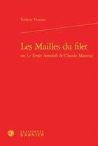 Couverture du livre « Les mailles du filet ; ou le temps immobile Claude Mauriac » de Evelyne Thoizet aux éditions Classiques Garnier