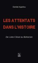 Couverture du livre « Les attentats dans l'histoire ; de Jules César au Bataclan » de Daniel Appriou aux éditions Editions Sutton