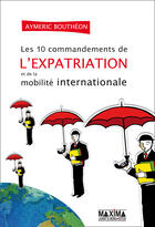 Couverture du livre « Les 10 commandements de l'expatriation et de la mobilité internationale » de Aymeric Boutheon aux éditions Editions Maxima