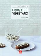 Couverture du livre « Fromages végétaux » de Virginie Pean aux éditions La Plage