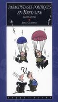 Couverture du livre « Parachutages politiques en Bretagne (1870-2012) » de Nono et Jean Guiffan aux éditions Terre De Brume